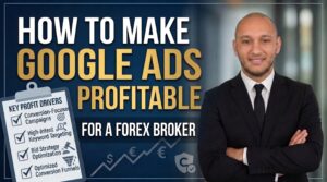 How to Make Google Ads Profitable for a Forex Broker: The FTD-First Framework